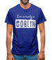 I'm Actually A Goblin Mens T-Shirt