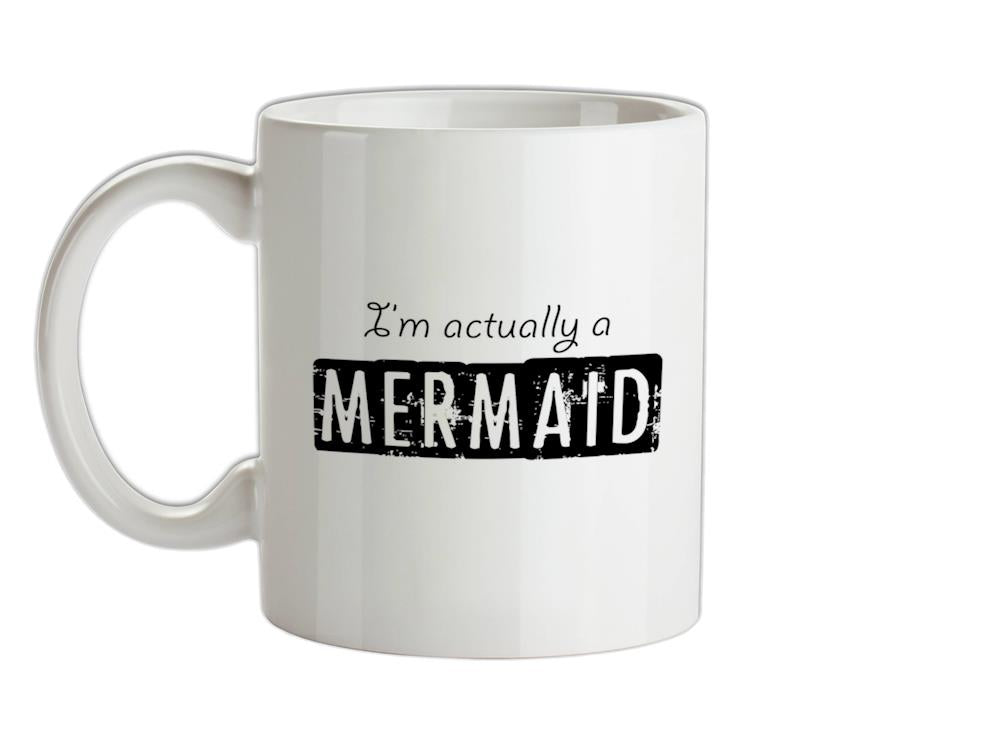 I'm actually a mermaid Ceramic Mug