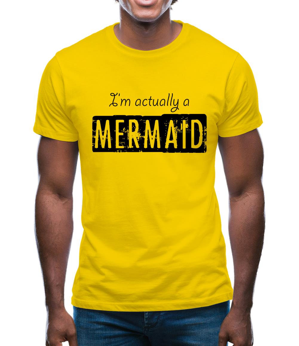 I'm Actually A Mermaid Mens T-Shirt