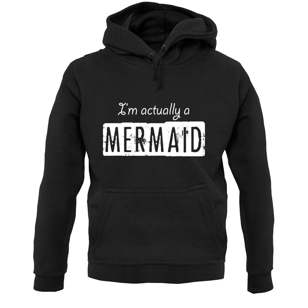 I'm Actually A Mermaid Unisex Hoodie