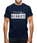 I'm Actually A Mermaid Mens T-Shirt