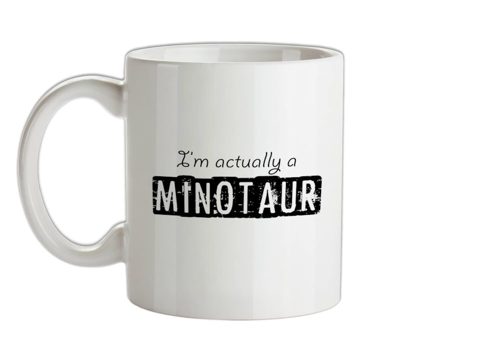 I'm actually a minotaur Ceramic Mug
