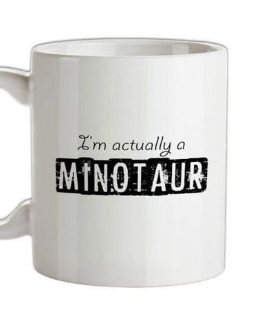 I'm actually a minotaur Ceramic Mug