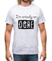 I'm Actually An Ogre Mens T-Shirt