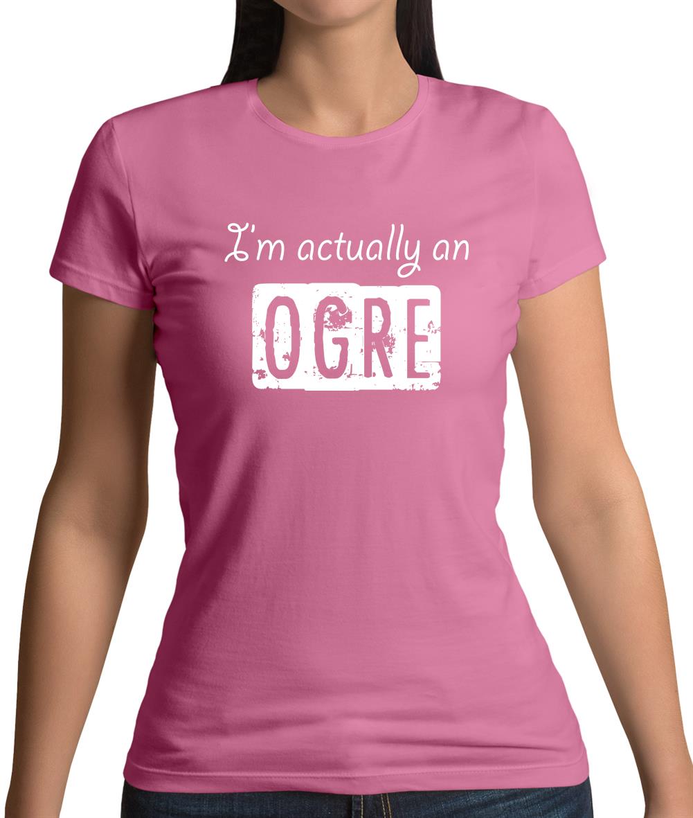 I'm Actually An Ogre Womens T-Shirt
