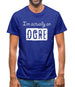 I'm Actually An Ogre Mens T-Shirt