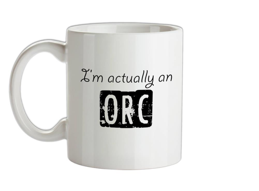 I'm actually a orc Ceramic Mug