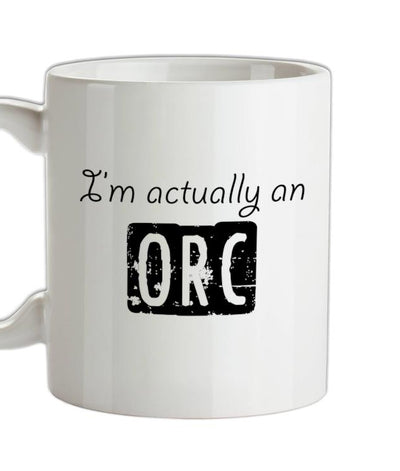 I'm actually a orc Ceramic Mug