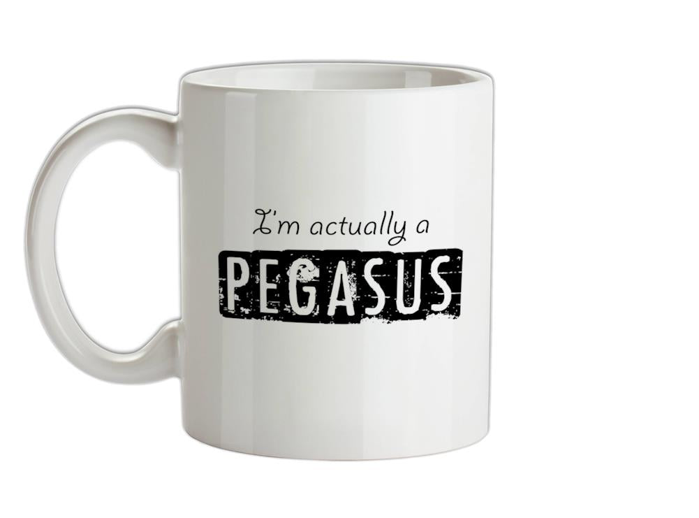 I'm actually a pegasus Ceramic Mug