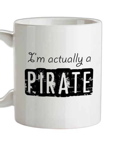 I'm actually a pirate Ceramic Mug