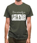 I'm Actually A Pirate Mens T-Shirt