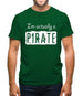 I'm Actually A Pirate Mens T-Shirt