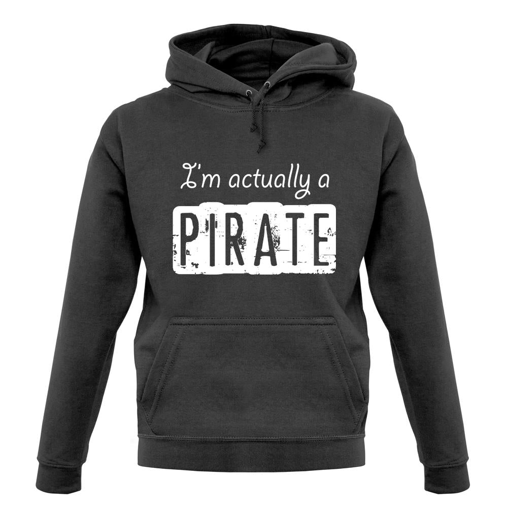 I'm Actually A Pirate unisex hoodie
