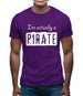 I'm Actually A Pirate Mens T-Shirt
