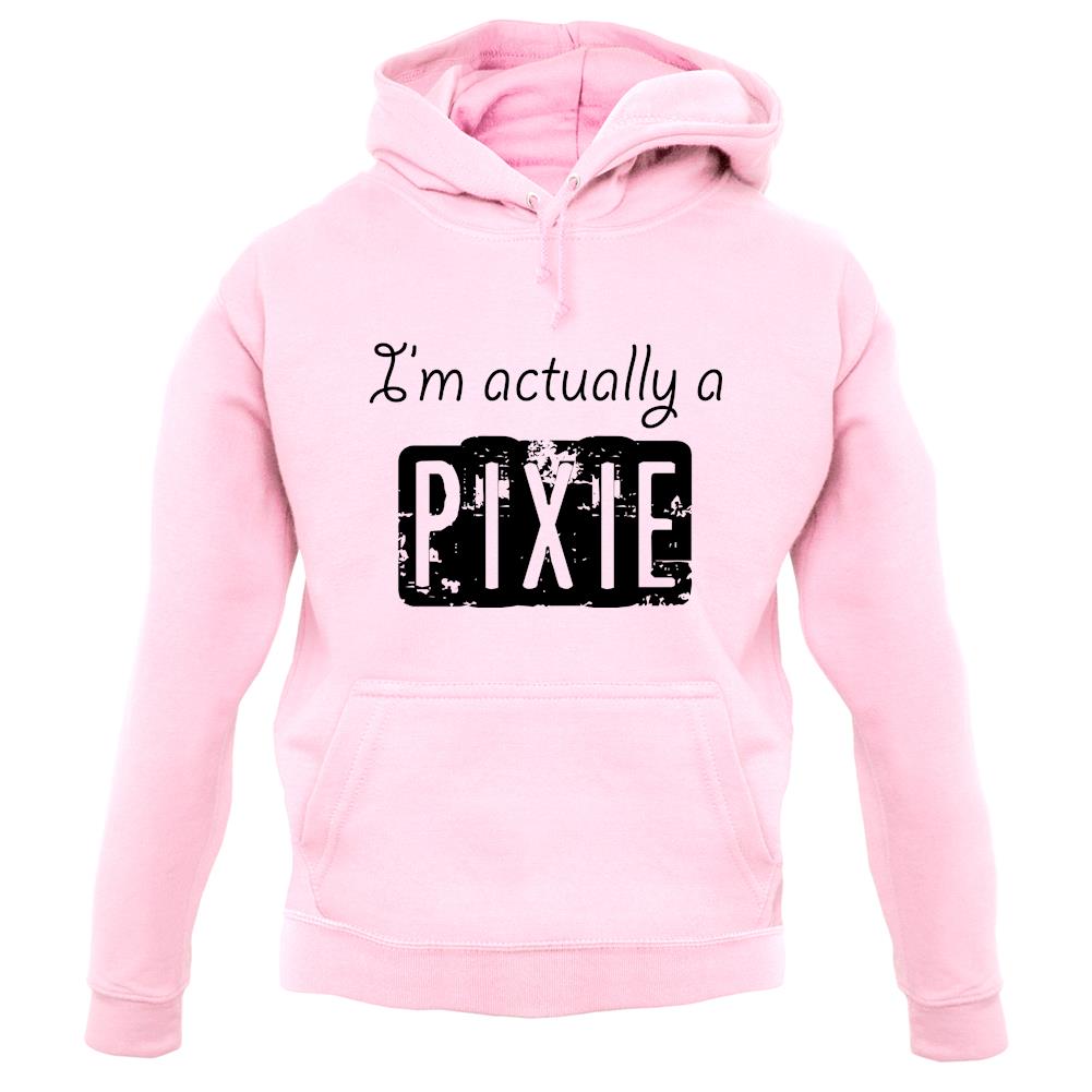 I'm Actually A Pixie unisex hoodie