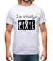 I'm Actually A Pixie Mens T-Shirt