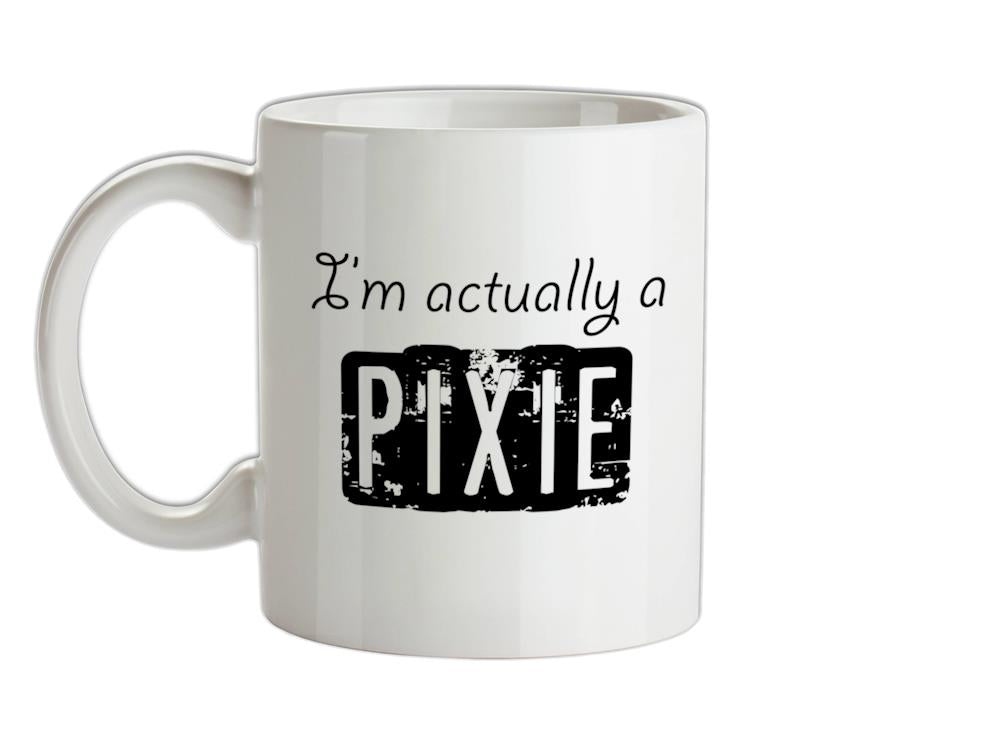 I'm actually a pixie Ceramic Mug