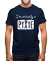 I'm Actually A Pixie Mens T-Shirt