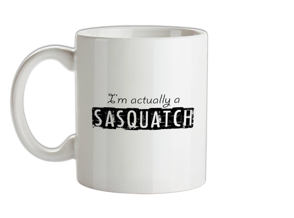 I'm actually a sasquatch Ceramic Mug