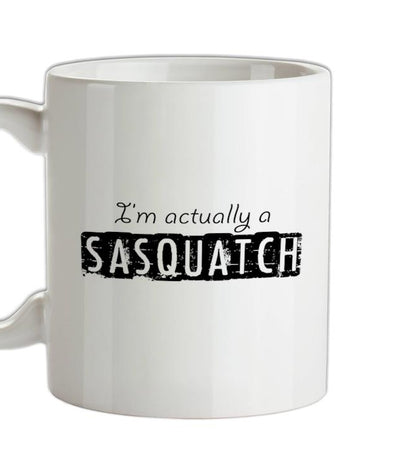 I'm actually a sasquatch Ceramic Mug