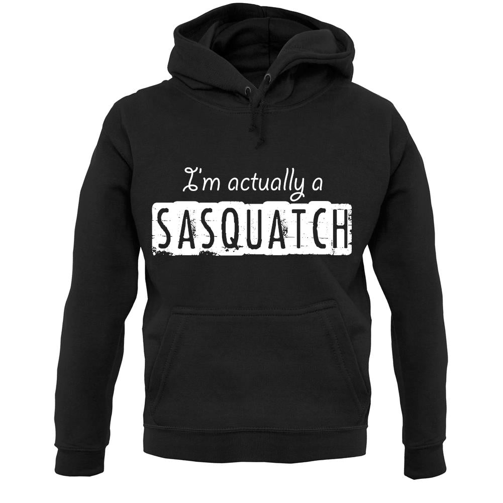 I'm Actually A Sasquatch Unisex Hoodie