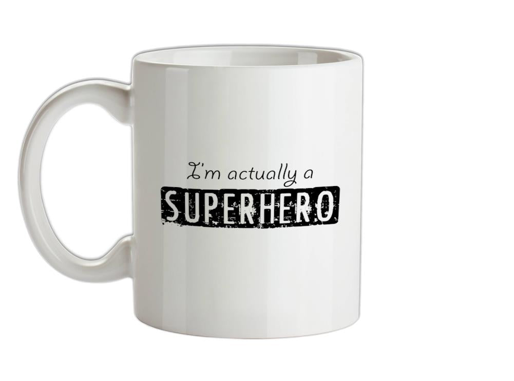 I'm actually a superhero Ceramic Mug