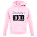 I'm Actually A Troll unisex hoodie