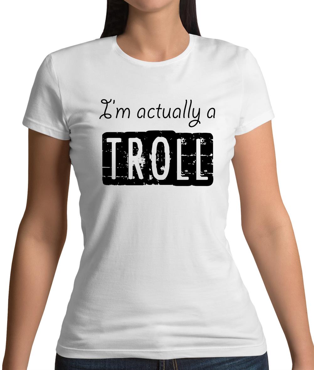 I'm Actually A Troll Womens T-Shirt