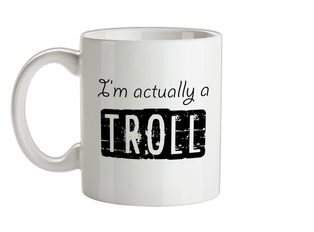 I'm actually a troll Ceramic Mug