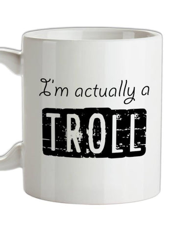 I'm actually a troll Ceramic Mug
