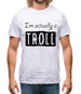 I'm Actually A Troll Mens T-Shirt