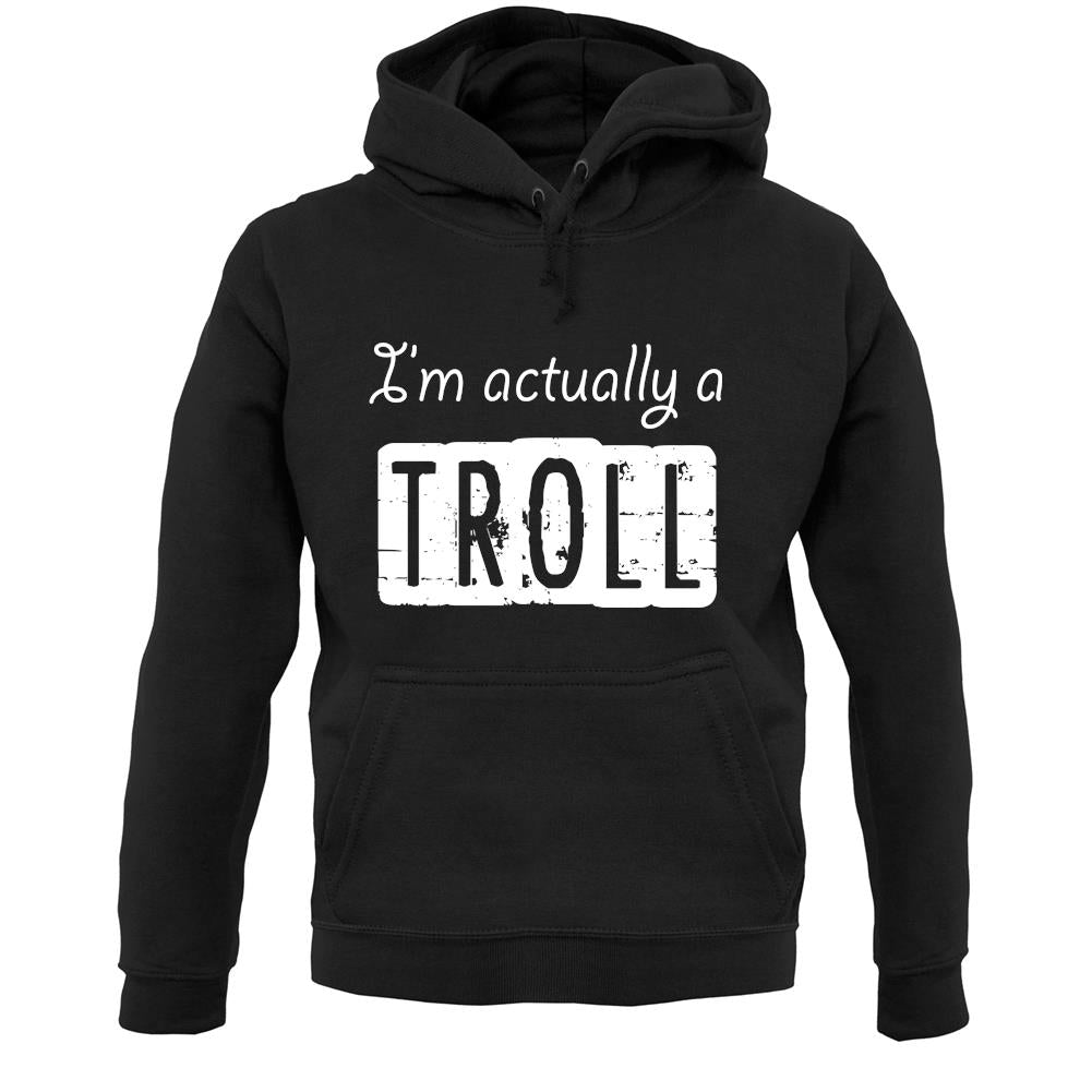 I'm Actually A Troll Unisex Hoodie