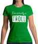 I'm Actually A Troll Womens T-Shirt