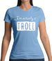 I'm Actually A Troll Womens T-Shirt