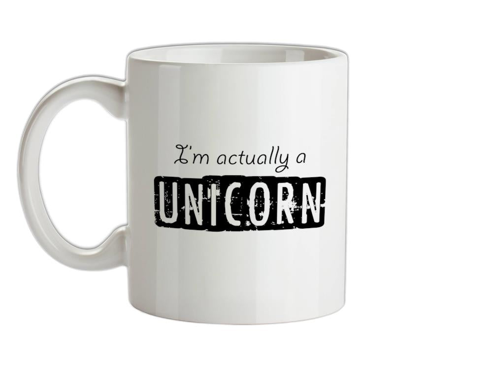 I'm actually a unicorn Ceramic Mug