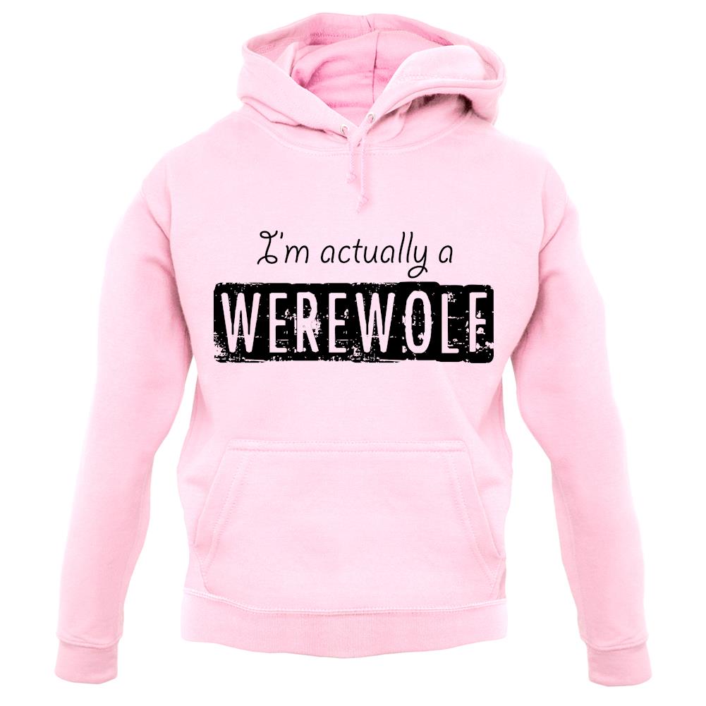 I'm Actually A Werewolf unisex hoodie