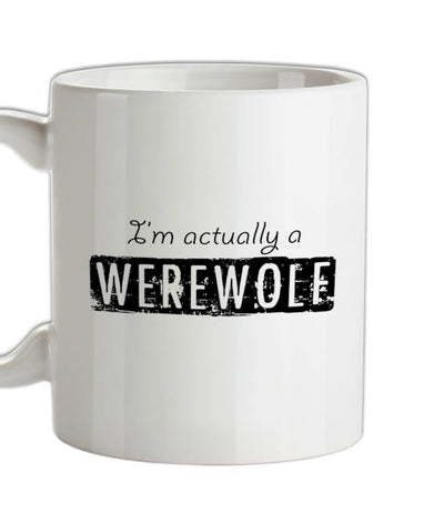 I'm actually a werewolf Ceramic Mug