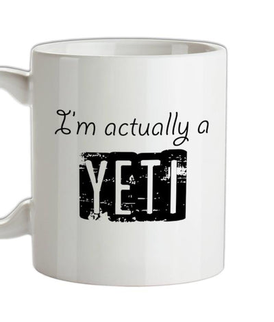 I'm actually a yeti Ceramic Mug