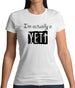 I'm Actually A Yeti Womens T-Shirt