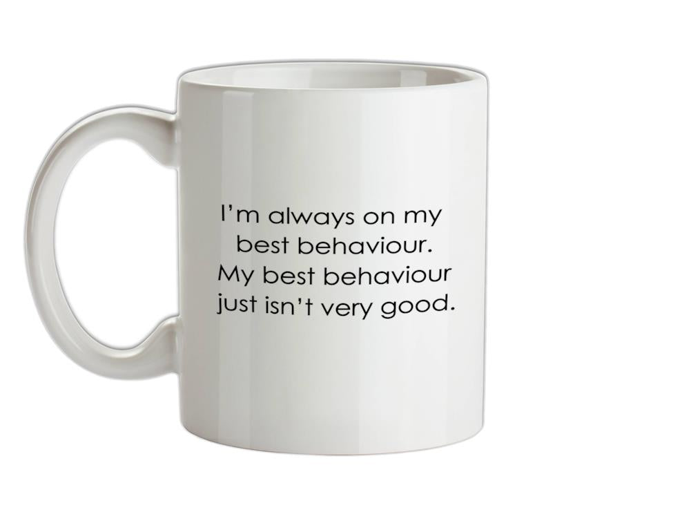 I'm Always On My Best Behaviour Ceramic Mug