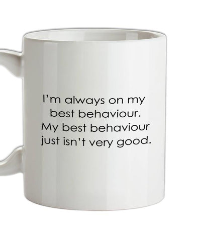 I'm Always On My Best Behaviour Ceramic Mug