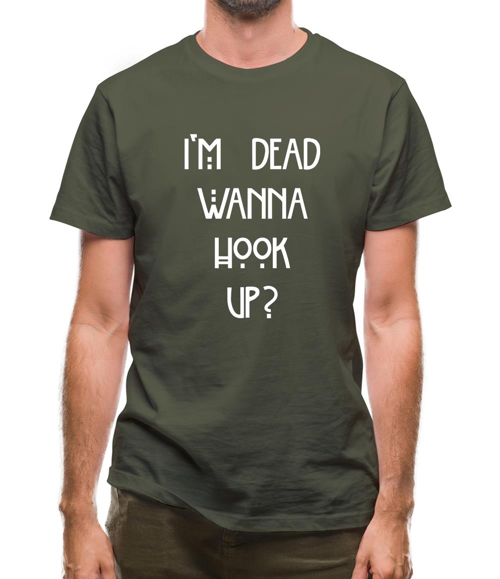 I'm Dead Wanna Hook Up Mens T-Shirt