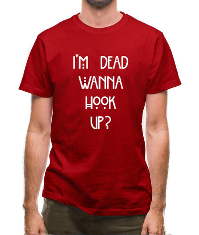 I'm Dead Wanna Hook Up Mens T-Shirt