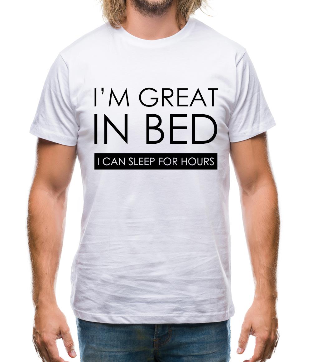 Im Great In Bed I Can Sleep For Hours Mens T Shirt Funny shirts from Tee .sh