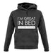 I'm Great In Bed, I Can Sleep For Hours unisex hoodie