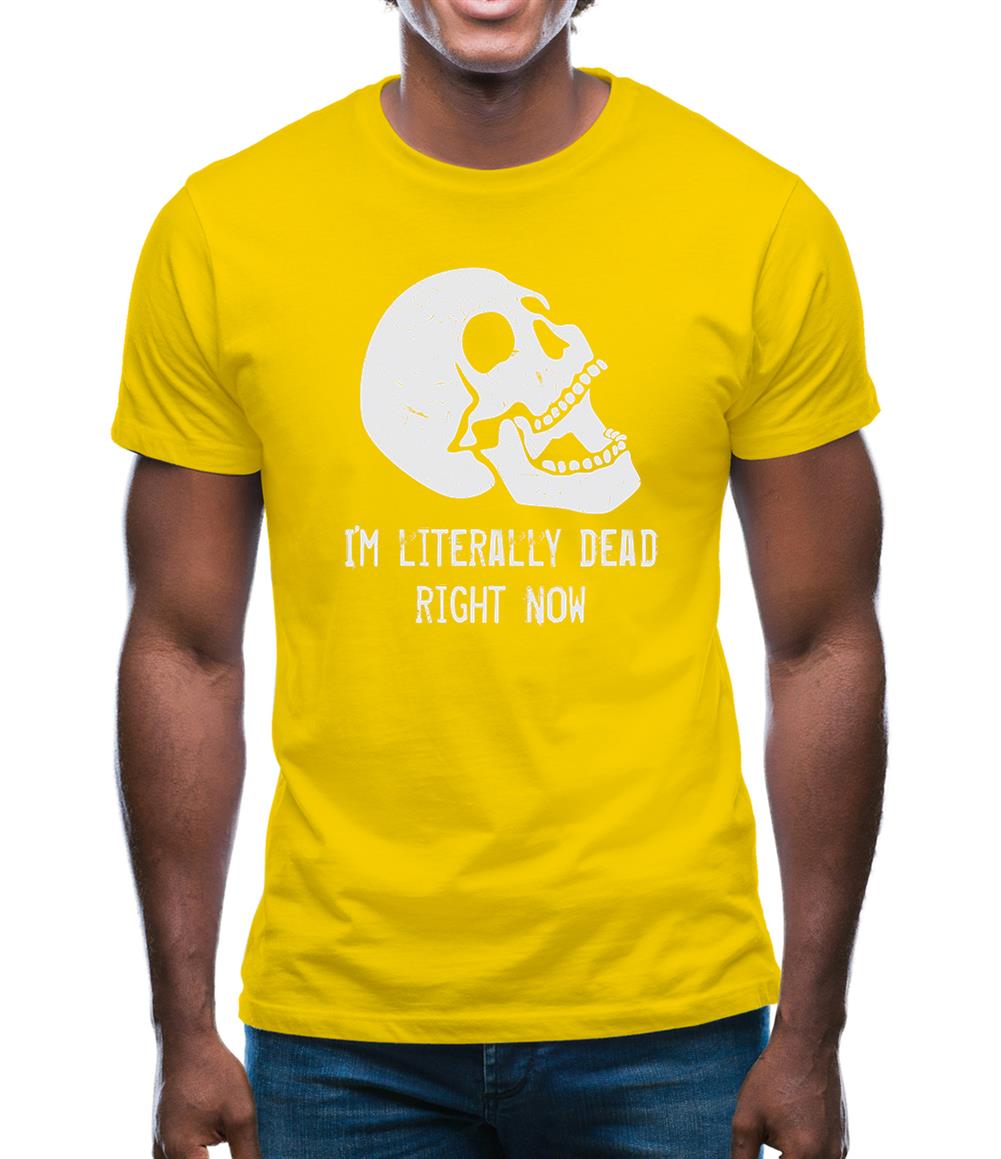 I'm Literally Dead Right Now Mens T-Shirt