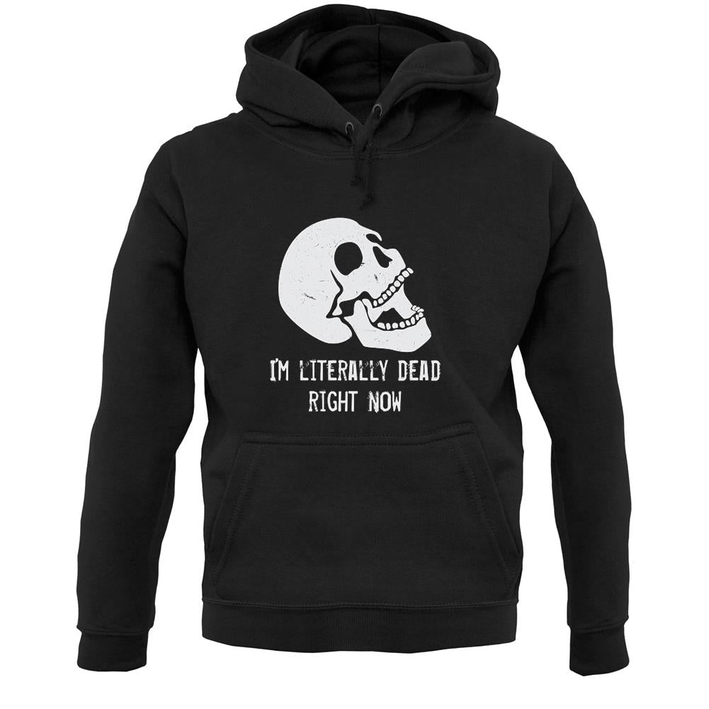 I'm Literally Dead Right Now Unisex Hoodie