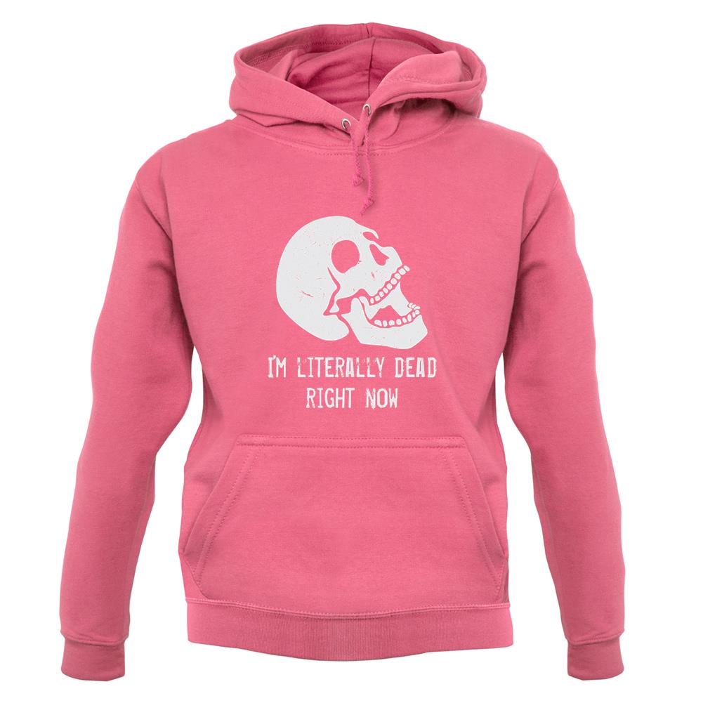 I'm Literally Dead Right Now unisex hoodie