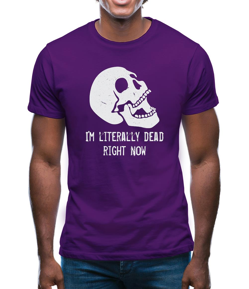 I'm Literally Dead Right Now Mens T-Shirt
