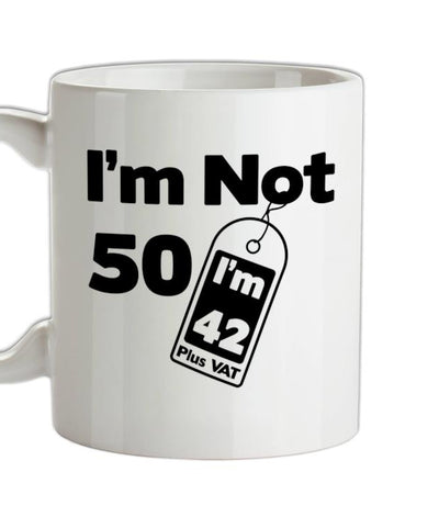 I'm Not 50 I'm 42 Plus VAT Ceramic Mug